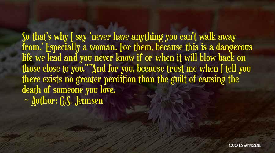 G.S. Jennsen Quotes: So That's Why I Say 'never Have Anything You Can't Walk Away From.' Especially A Woman. For Them, Because This