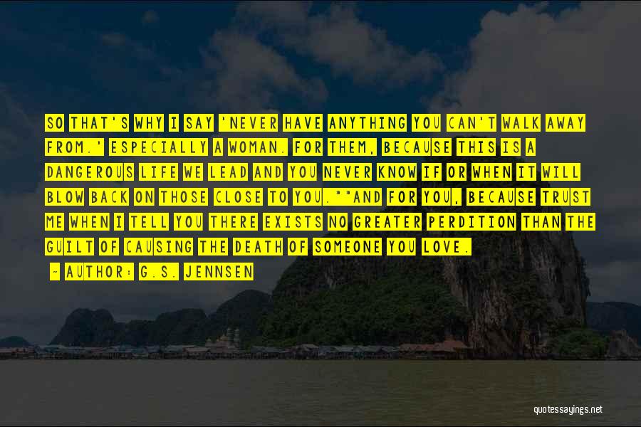 G.S. Jennsen Quotes: So That's Why I Say 'never Have Anything You Can't Walk Away From.' Especially A Woman. For Them, Because This