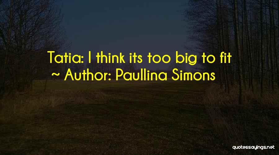 Paullina Simons Quotes: Tatia: I Think Its Too Big To Fit