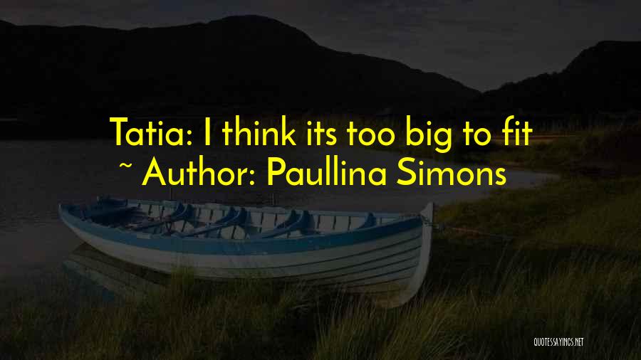 Paullina Simons Quotes: Tatia: I Think Its Too Big To Fit