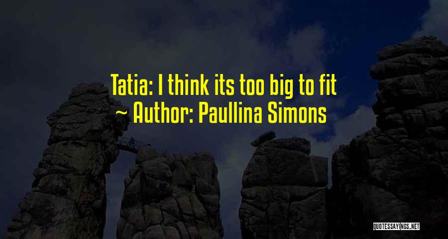 Paullina Simons Quotes: Tatia: I Think Its Too Big To Fit