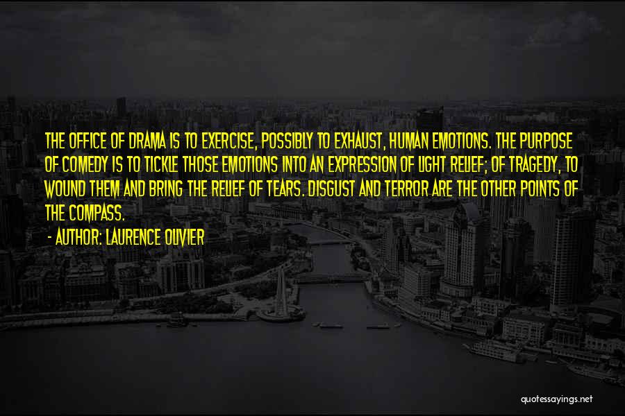 Laurence Olivier Quotes: The Office Of Drama Is To Exercise, Possibly To Exhaust, Human Emotions. The Purpose Of Comedy Is To Tickle Those