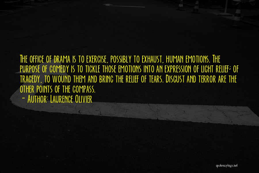 Laurence Olivier Quotes: The Office Of Drama Is To Exercise, Possibly To Exhaust, Human Emotions. The Purpose Of Comedy Is To Tickle Those