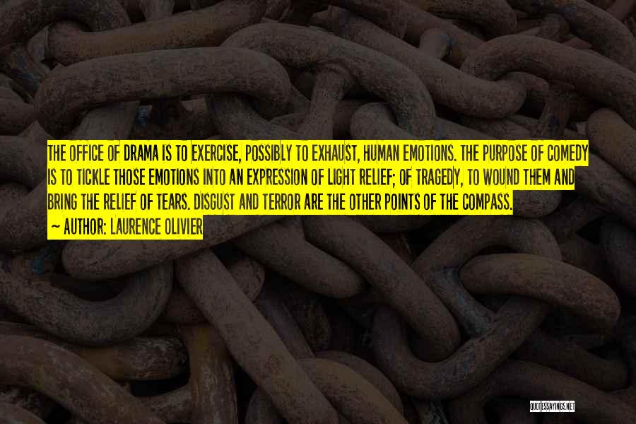 Laurence Olivier Quotes: The Office Of Drama Is To Exercise, Possibly To Exhaust, Human Emotions. The Purpose Of Comedy Is To Tickle Those