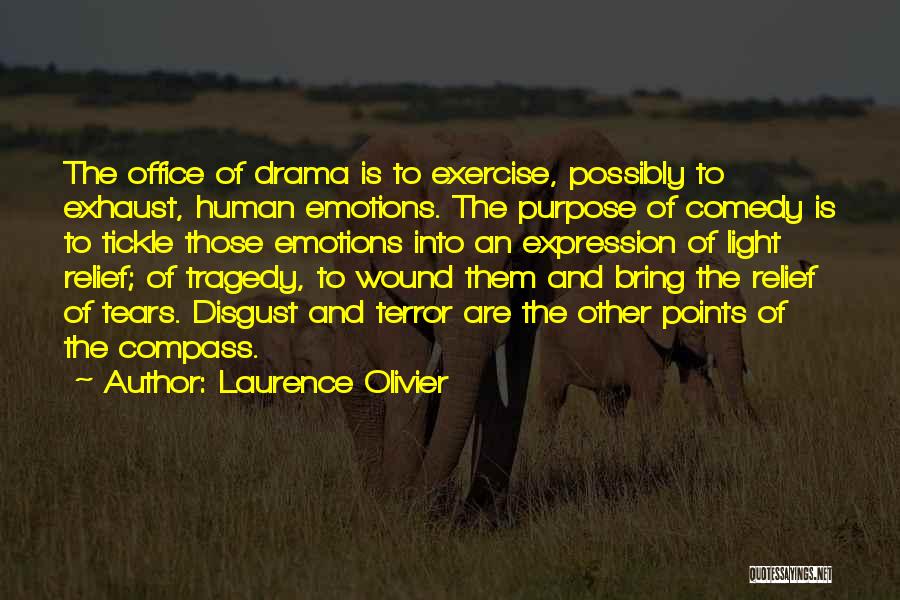 Laurence Olivier Quotes: The Office Of Drama Is To Exercise, Possibly To Exhaust, Human Emotions. The Purpose Of Comedy Is To Tickle Those