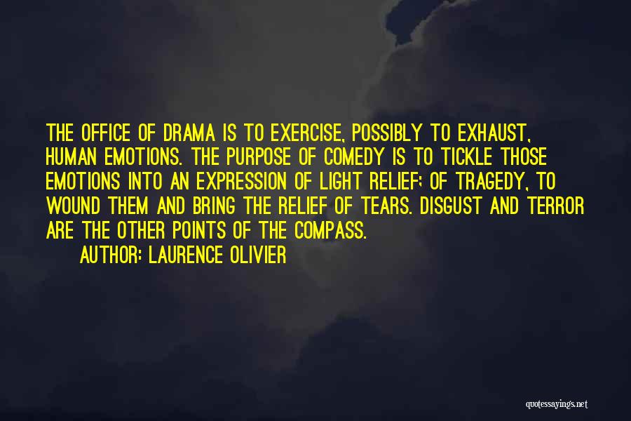 Laurence Olivier Quotes: The Office Of Drama Is To Exercise, Possibly To Exhaust, Human Emotions. The Purpose Of Comedy Is To Tickle Those