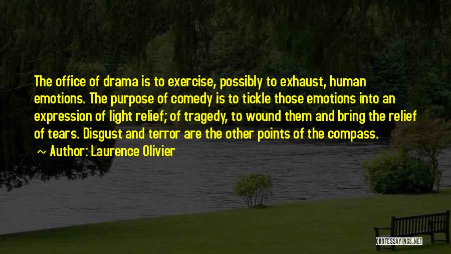 Laurence Olivier Quotes: The Office Of Drama Is To Exercise, Possibly To Exhaust, Human Emotions. The Purpose Of Comedy Is To Tickle Those