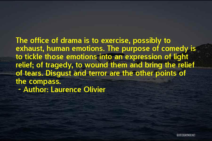 Laurence Olivier Quotes: The Office Of Drama Is To Exercise, Possibly To Exhaust, Human Emotions. The Purpose Of Comedy Is To Tickle Those