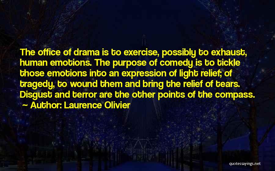 Laurence Olivier Quotes: The Office Of Drama Is To Exercise, Possibly To Exhaust, Human Emotions. The Purpose Of Comedy Is To Tickle Those