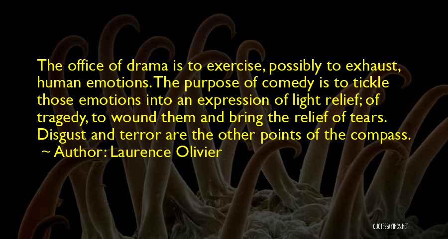 Laurence Olivier Quotes: The Office Of Drama Is To Exercise, Possibly To Exhaust, Human Emotions. The Purpose Of Comedy Is To Tickle Those