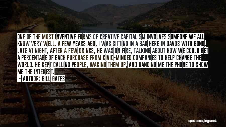 Bill Gates Quotes: One Of The Most Inventive Forms Of Creative Capitalism Involves Someone We All Know Very Well. A Few Years Ago,