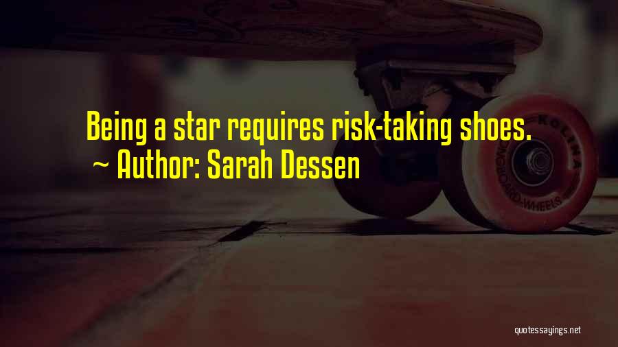 Sarah Dessen Quotes: Being A Star Requires Risk-taking Shoes.