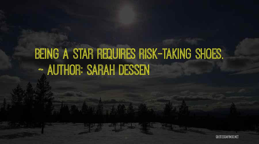 Sarah Dessen Quotes: Being A Star Requires Risk-taking Shoes.