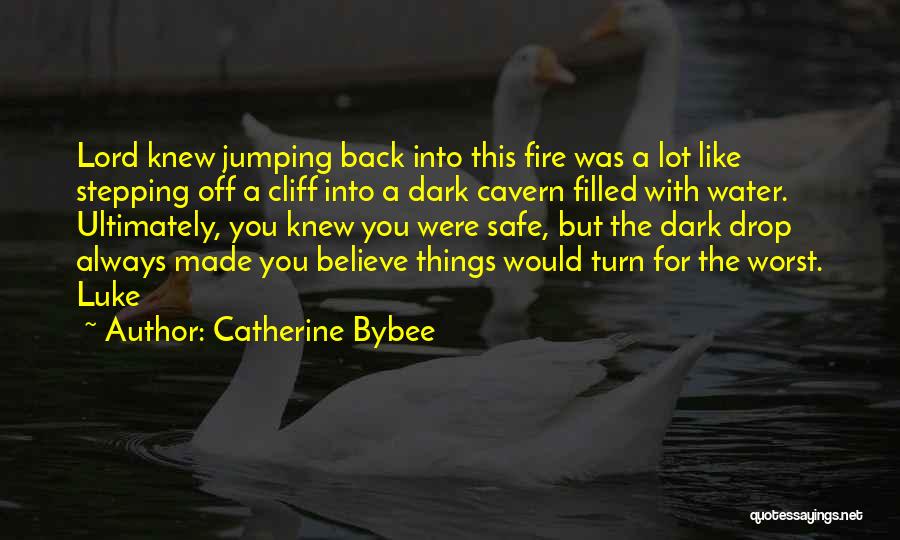 Catherine Bybee Quotes: Lord Knew Jumping Back Into This Fire Was A Lot Like Stepping Off A Cliff Into A Dark Cavern Filled