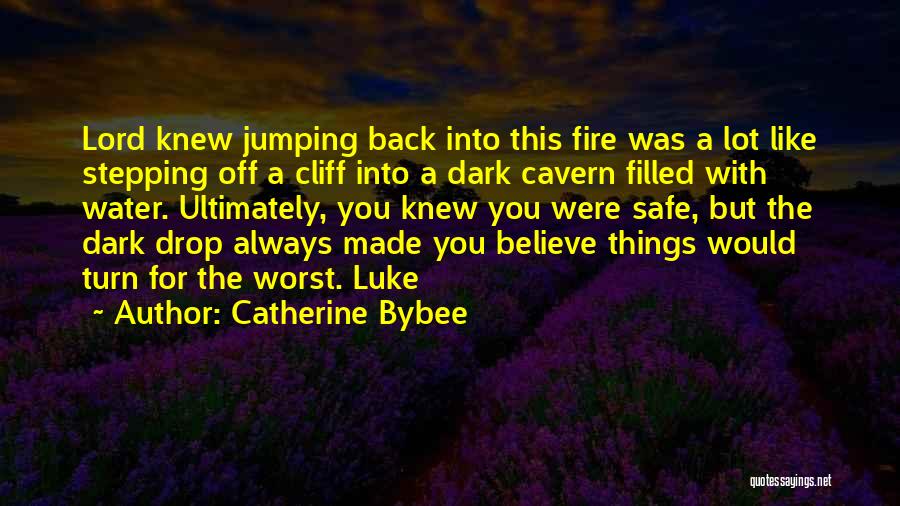 Catherine Bybee Quotes: Lord Knew Jumping Back Into This Fire Was A Lot Like Stepping Off A Cliff Into A Dark Cavern Filled