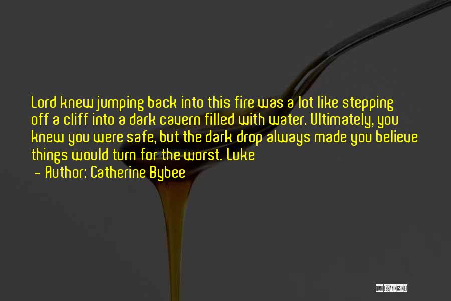 Catherine Bybee Quotes: Lord Knew Jumping Back Into This Fire Was A Lot Like Stepping Off A Cliff Into A Dark Cavern Filled