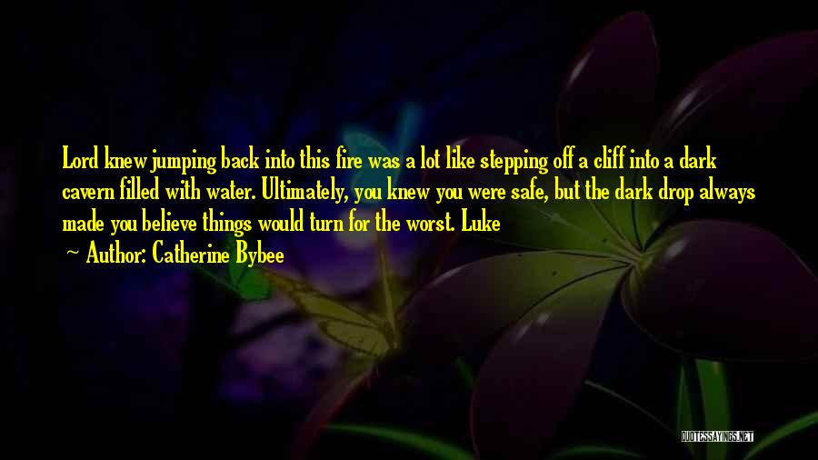 Catherine Bybee Quotes: Lord Knew Jumping Back Into This Fire Was A Lot Like Stepping Off A Cliff Into A Dark Cavern Filled
