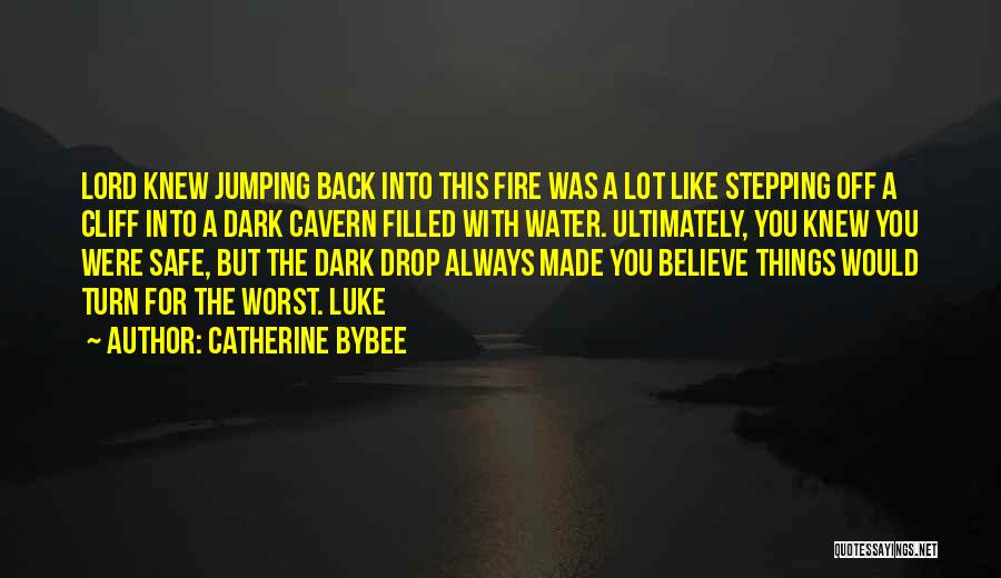 Catherine Bybee Quotes: Lord Knew Jumping Back Into This Fire Was A Lot Like Stepping Off A Cliff Into A Dark Cavern Filled