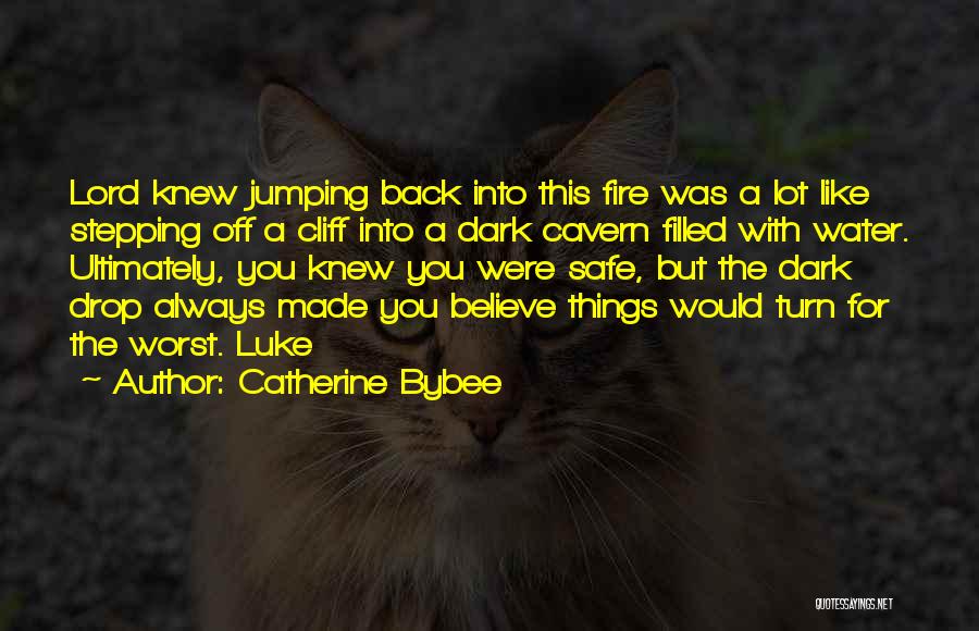 Catherine Bybee Quotes: Lord Knew Jumping Back Into This Fire Was A Lot Like Stepping Off A Cliff Into A Dark Cavern Filled