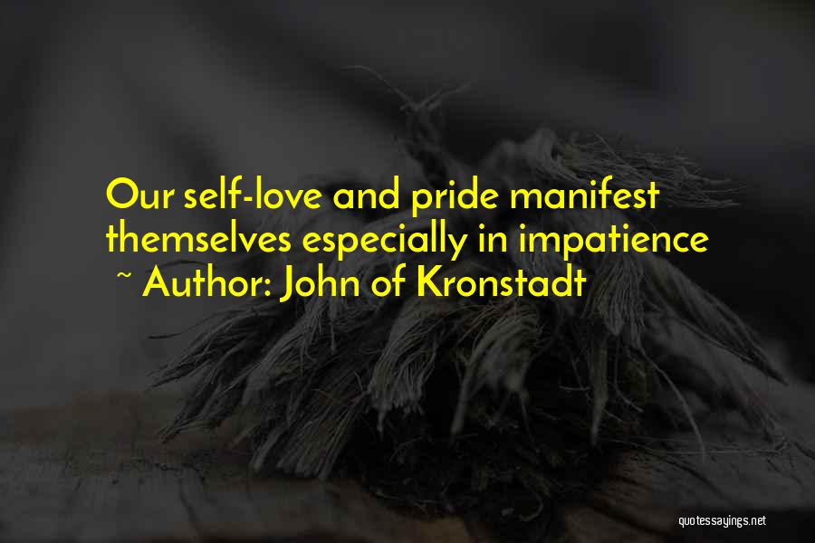 John Of Kronstadt Quotes: Our Self-love And Pride Manifest Themselves Especially In Impatience