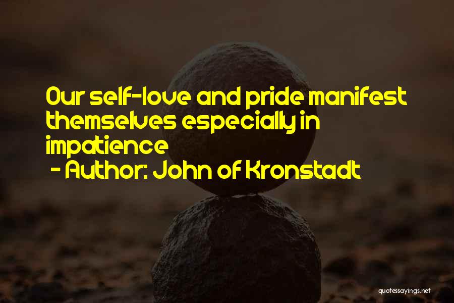 John Of Kronstadt Quotes: Our Self-love And Pride Manifest Themselves Especially In Impatience