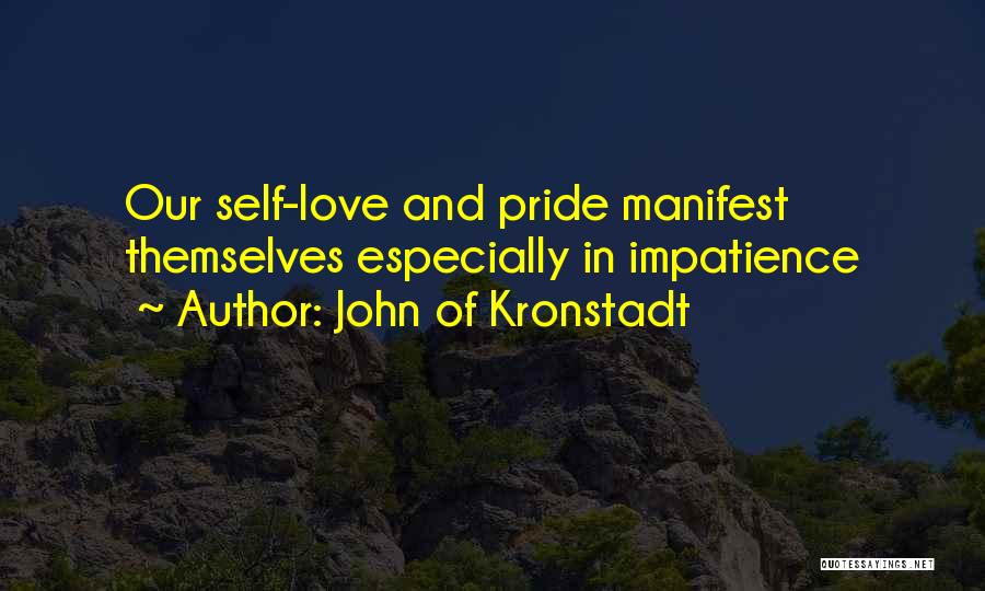 John Of Kronstadt Quotes: Our Self-love And Pride Manifest Themselves Especially In Impatience