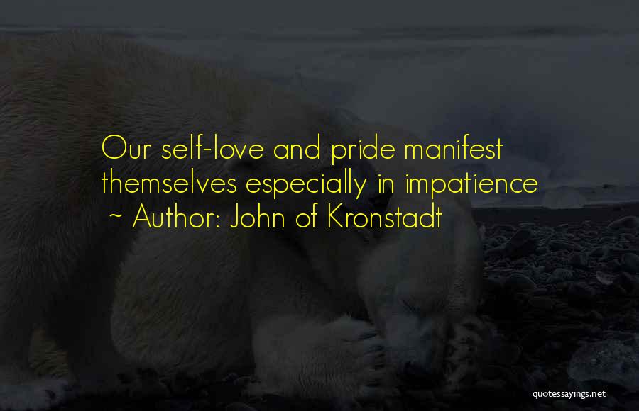 John Of Kronstadt Quotes: Our Self-love And Pride Manifest Themselves Especially In Impatience