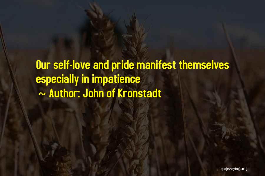 John Of Kronstadt Quotes: Our Self-love And Pride Manifest Themselves Especially In Impatience
