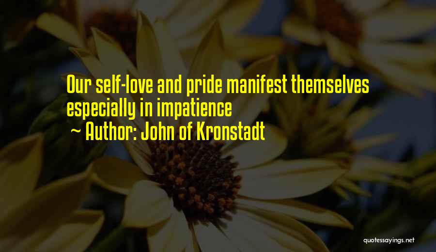 John Of Kronstadt Quotes: Our Self-love And Pride Manifest Themselves Especially In Impatience