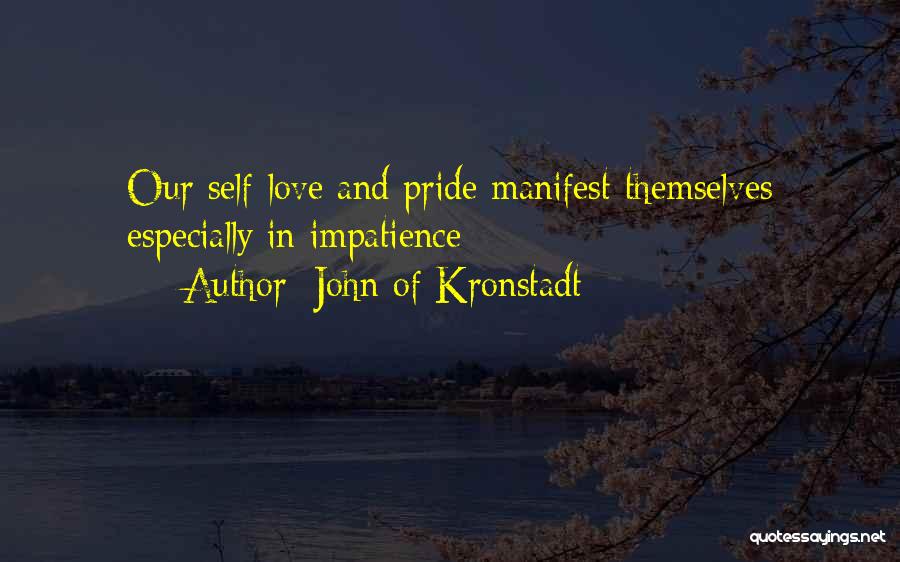 John Of Kronstadt Quotes: Our Self-love And Pride Manifest Themselves Especially In Impatience