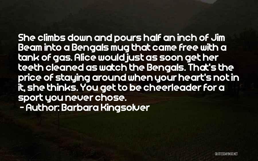 Barbara Kingsolver Quotes: She Climbs Down And Pours Half An Inch Of Jim Beam Into A Bengals Mug That Came Free With A