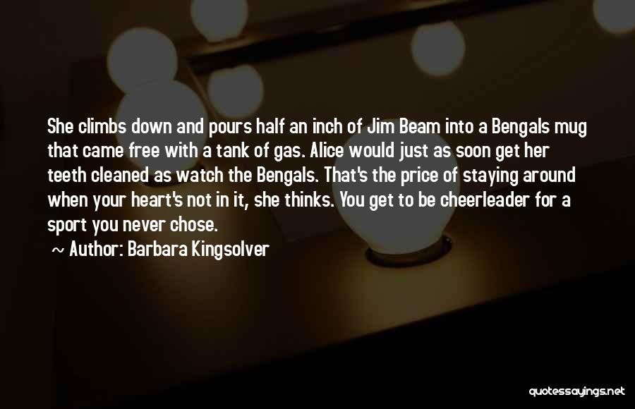 Barbara Kingsolver Quotes: She Climbs Down And Pours Half An Inch Of Jim Beam Into A Bengals Mug That Came Free With A