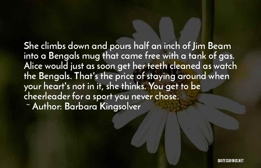 Barbara Kingsolver Quotes: She Climbs Down And Pours Half An Inch Of Jim Beam Into A Bengals Mug That Came Free With A