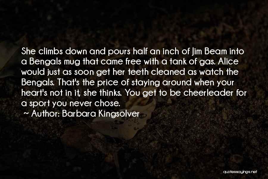 Barbara Kingsolver Quotes: She Climbs Down And Pours Half An Inch Of Jim Beam Into A Bengals Mug That Came Free With A