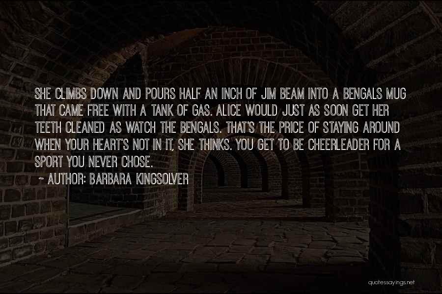 Barbara Kingsolver Quotes: She Climbs Down And Pours Half An Inch Of Jim Beam Into A Bengals Mug That Came Free With A