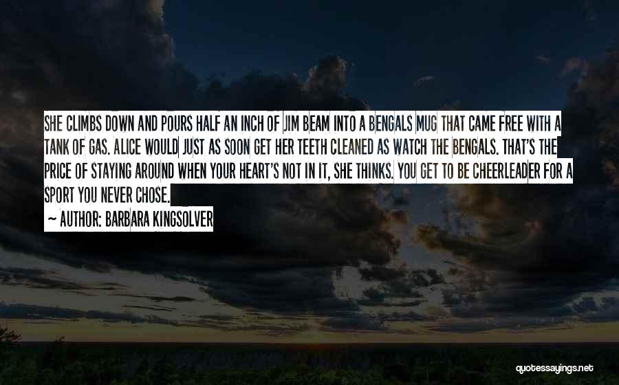 Barbara Kingsolver Quotes: She Climbs Down And Pours Half An Inch Of Jim Beam Into A Bengals Mug That Came Free With A