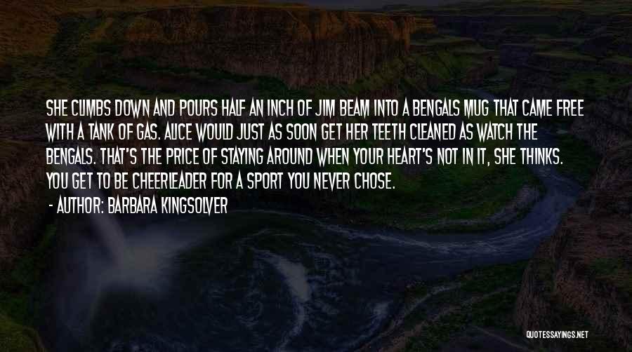 Barbara Kingsolver Quotes: She Climbs Down And Pours Half An Inch Of Jim Beam Into A Bengals Mug That Came Free With A