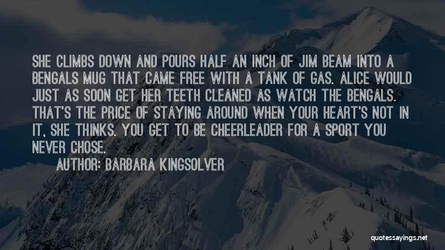 Barbara Kingsolver Quotes: She Climbs Down And Pours Half An Inch Of Jim Beam Into A Bengals Mug That Came Free With A