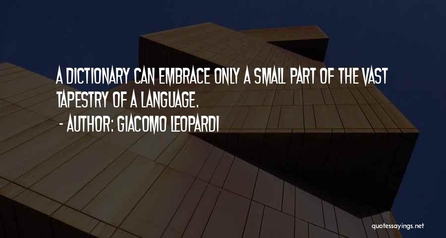 Giacomo Leopardi Quotes: A Dictionary Can Embrace Only A Small Part Of The Vast Tapestry Of A Language.