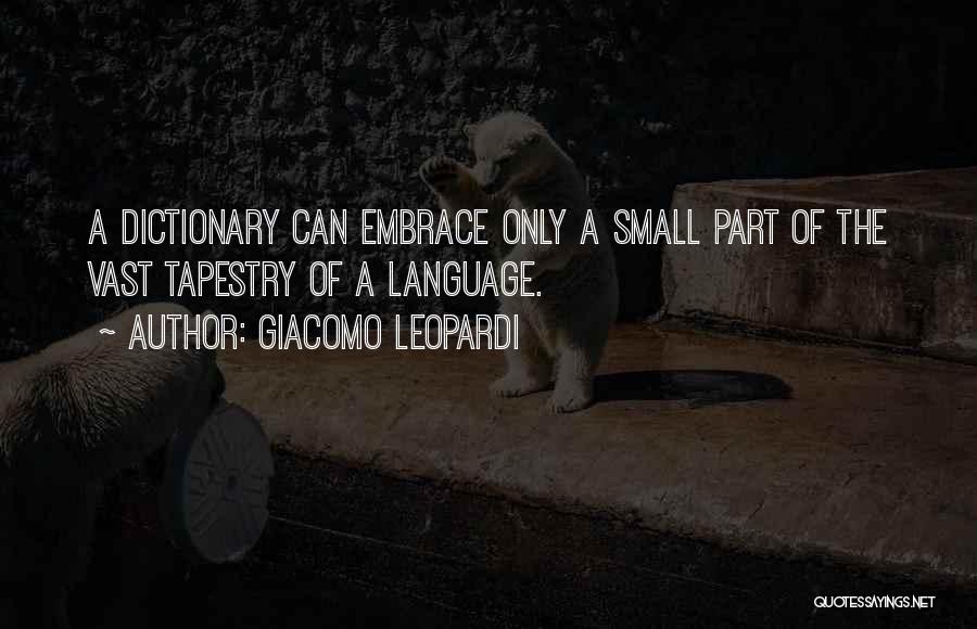 Giacomo Leopardi Quotes: A Dictionary Can Embrace Only A Small Part Of The Vast Tapestry Of A Language.