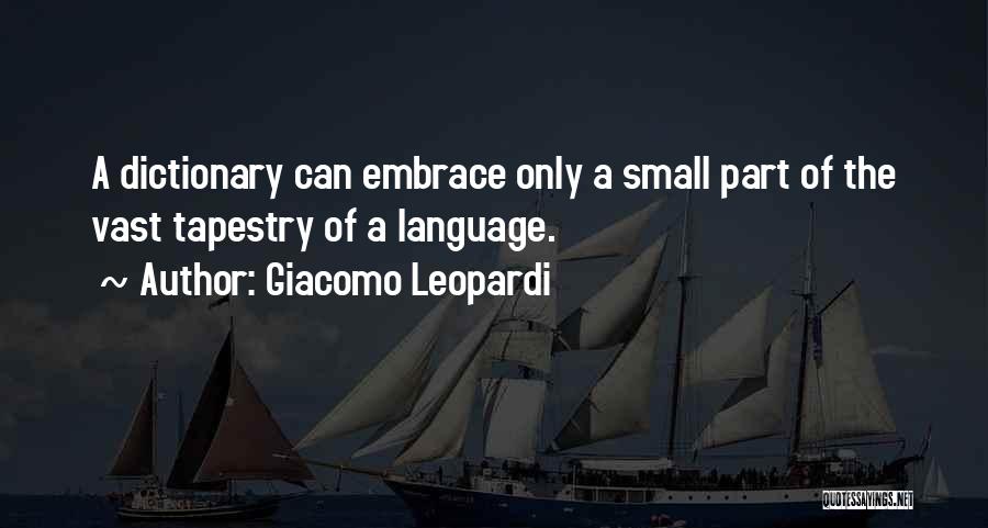 Giacomo Leopardi Quotes: A Dictionary Can Embrace Only A Small Part Of The Vast Tapestry Of A Language.