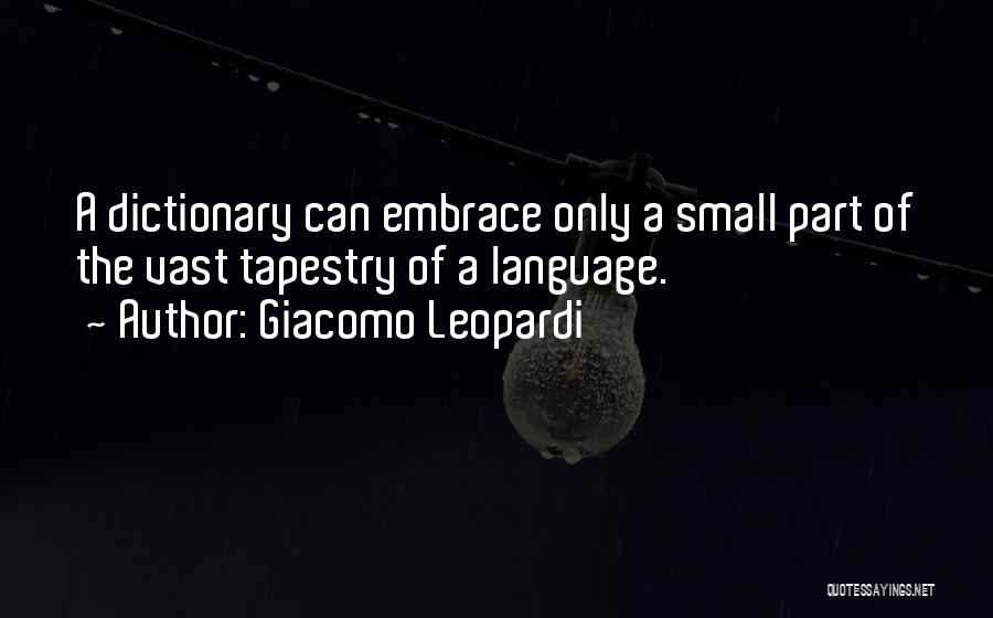 Giacomo Leopardi Quotes: A Dictionary Can Embrace Only A Small Part Of The Vast Tapestry Of A Language.