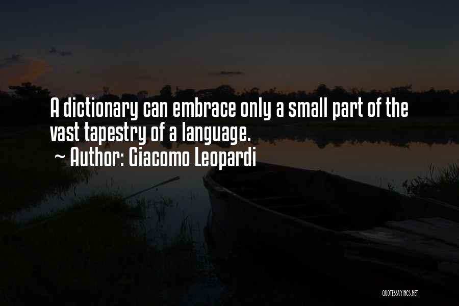 Giacomo Leopardi Quotes: A Dictionary Can Embrace Only A Small Part Of The Vast Tapestry Of A Language.