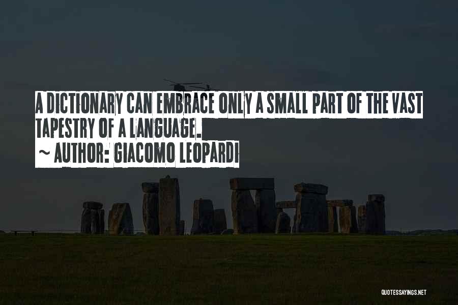 Giacomo Leopardi Quotes: A Dictionary Can Embrace Only A Small Part Of The Vast Tapestry Of A Language.