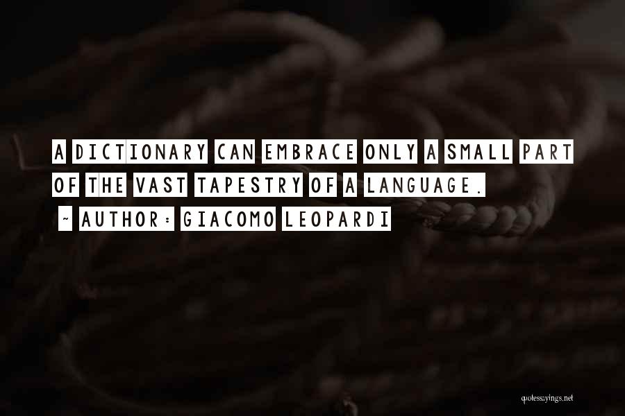 Giacomo Leopardi Quotes: A Dictionary Can Embrace Only A Small Part Of The Vast Tapestry Of A Language.