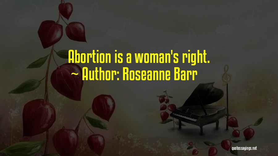 Roseanne Barr Quotes: Abortion Is A Woman's Right.