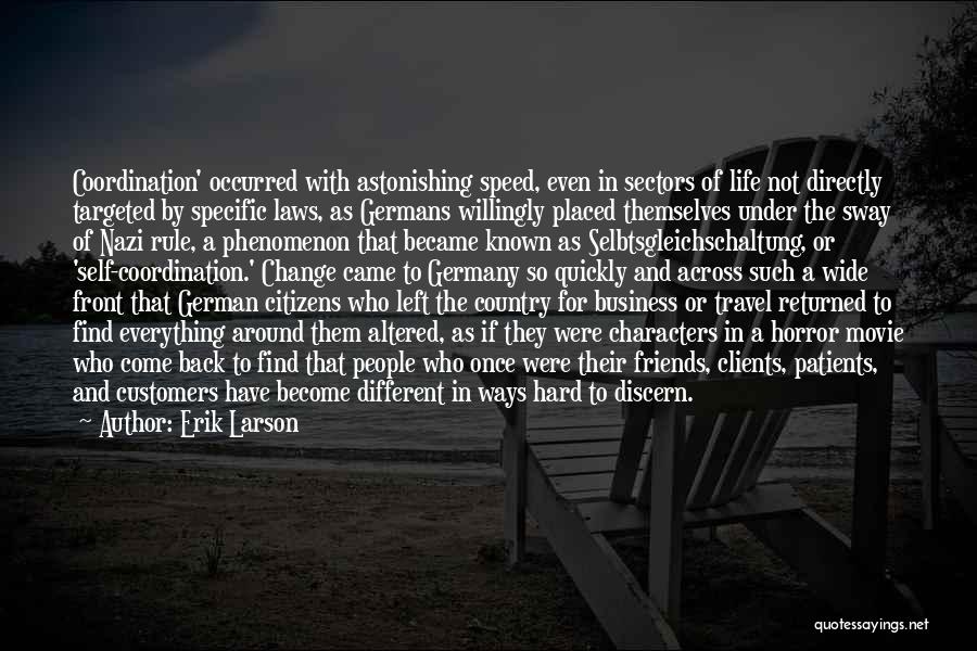 Erik Larson Quotes: Coordination' Occurred With Astonishing Speed, Even In Sectors Of Life Not Directly Targeted By Specific Laws, As Germans Willingly Placed