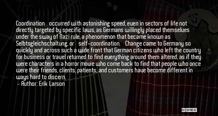 Erik Larson Quotes: Coordination' Occurred With Astonishing Speed, Even In Sectors Of Life Not Directly Targeted By Specific Laws, As Germans Willingly Placed