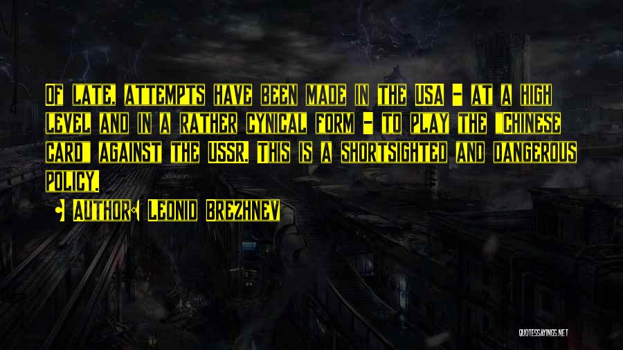 Leonid Brezhnev Quotes: Of Late, Attempts Have Been Made In The Usa - At A High Level And In A Rather Cynical Form