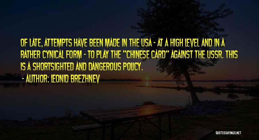 Leonid Brezhnev Quotes: Of Late, Attempts Have Been Made In The Usa - At A High Level And In A Rather Cynical Form